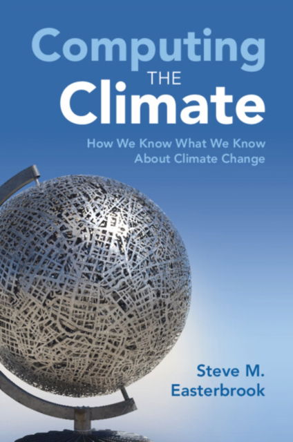 Cover for Easterbrook, Steve M. (University of Toronto) · Computing the Climate: How We Know What We Know About Climate Change (Paperback Book) (2023)