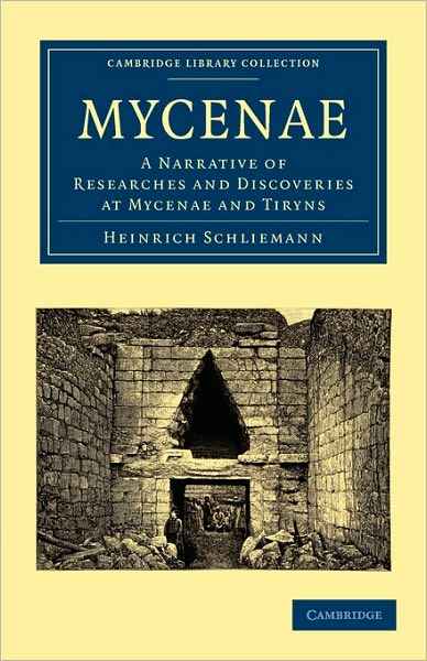 Cover for Heinrich Schliemann · Mycenae: A Narrative of Researches and Discoveries at Mycenae and Tiryns - Cambridge Library Collection - Archaeology (Taschenbuch) (2010)