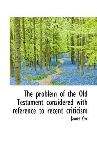 Cover for Orr · The Problem of the Old Testament Considered with Reference to Recent Criticism (Paperback Book) (2009)