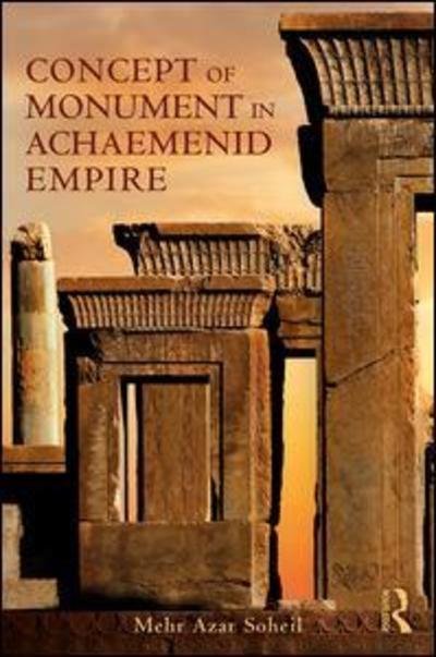 Cover for Mehr Azar Soheil · The Concept of Monument in Achaemenid Empire (Paperback Book) (2018)