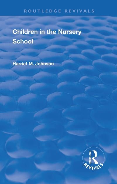 Cover for Harriet Johnson · Revival: Children in the Nursery School (1928) - Routledge Revivals (Hardcover Book) (2018)