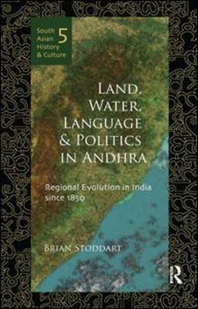 Cover for Brian Stoddart · Land, Water, Language and Politics in Andhra: Regional Evolution in India Since 1850 - South Asian History and Culture (Paperback Book) (2016)