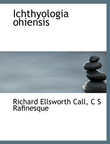 Cover for C S Rafinesque · Ichthyologia Ohiensis (Taschenbuch) (2010)