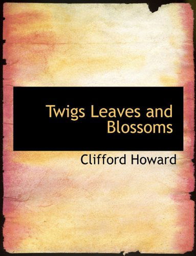 Cover for Clifford Howard · Twigs Leaves and Blossoms (Paperback Book) (2010)