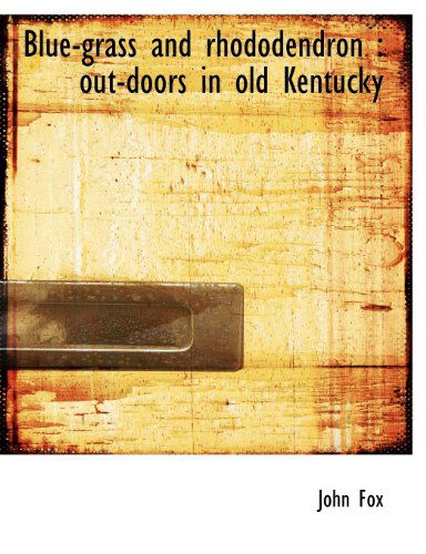 Cover for John Fox · Blue-grass and Rhododendron: Out-doors in Old Kentucky (Paperback Book) (2010)