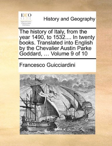 Cover for Francesco Guicciardini · The History of Italy, from the Year 1490, to 1532.... in Twenty Books. Translated into English by the Chevalier Austin Parke Goddard, ...  Volume 9 of 10 (Paperback Bog) (2010)