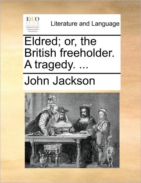 Cover for John Jackson · Eldred; Or, the British Freeholder. a Tragedy. ... (Pocketbok) (2010)
