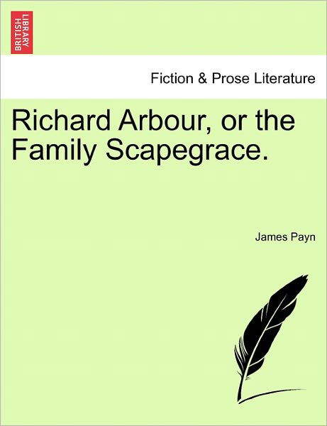 Cover for James Payn · Richard Arbour, or the Family Scapegrace. (Pocketbok) (2011)