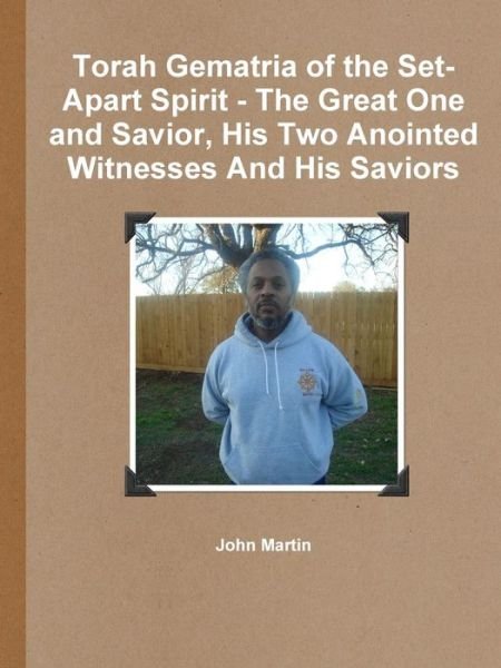 Cover for John Martin · Torah Gematria of the Set-apart Spirit - the Great One and Savior, His Two Anointed Witnesses and His Saviors (Paperback Bog) (2015)