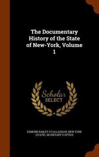 Cover for Edmund Bailey O'Callaghan · The Documentary History of the State of New-York, Volume 1 (Hardcover Book) (2015)