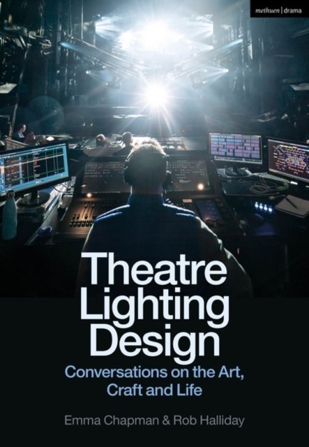 Chapman, Emma (Freelance practitioner) · Theatre Lighting Design: Conversations on the Art, Craft and Life (Paperback Book) (2024)