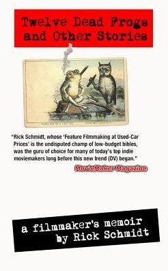 Cover for Rick Schmidt · TWELVE DEAD FROGS AND OTHER STORIES, A FILMMAKER'S MEMOIR (1st Edition USA (c)2017, 3rd Printing) (Paperback Bog) (2024)