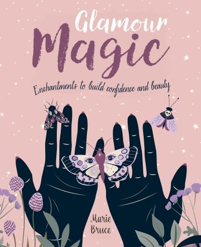 Cover for Marie Bruce · Glamour Magic: Enchantments to build confidence and beauty (Hardcover Book) (2024)