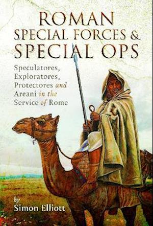 Cover for Simon Elliott · Roman Special Forces and Special Ops: Speculatores, Exploratores, Protectores and Areani in the Service of Rome (Gebundenes Buch) (2023)