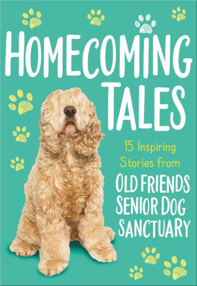 Cover for Old Friends Senior Dog Sanctuary · Homecoming Tales: 15 Inspiring Stories from Old Friends Senior Dog Sanctuary (Paperback Book) (2020)