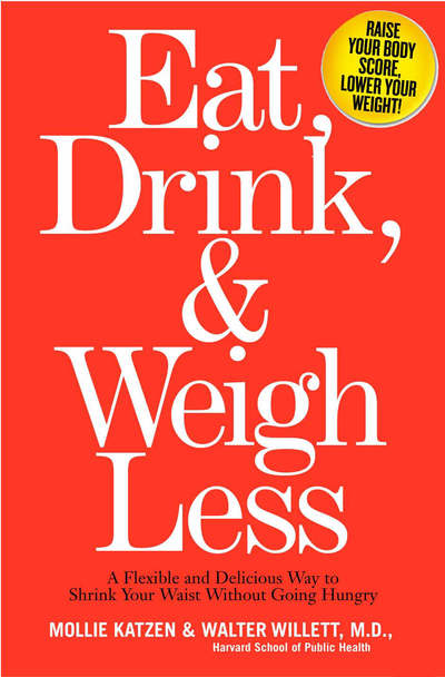 Cover for Mollie Katzen · Eat, Drink and Weigh Less: a Flexible and Delicious Way to Shrink Your Waist Without Going Hungry (Paperback Book) (2016)