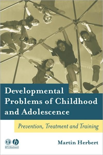 Developmental Problems of Childhood and Adolescence: Prevention, Treatment and Training - Herbert, Martin (University of Leicester, U.K.) - Böcker - John Wiley and Sons Ltd - 9781405115926 - 15 december 2004