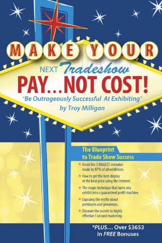 Cover for Troy Milligan · Make Your Next Tradeshow Pay... Not Cost: &quot;Be Outrageously Successful at Exhibiting&quot; (Paperback Book) (2006)