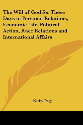 Cover for Kirby Page · The Will of God for These Days in Personal Relations, Economic Life, Political Action, Race Relations and International Affairs (Paperback Book) (2005)