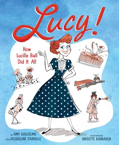 Cover for Amy Guglielmo · Lucy!: How Lucille Ball Did It All (Hardcover Book) (2024)
