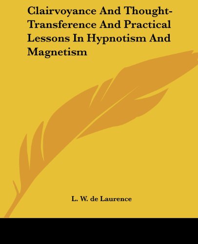 Cover for L. W. De Laurence · Clairvoyance and Thought-transference and Practical Lessons in Hypnotism and Magnetism (Paperback Book) (2005)