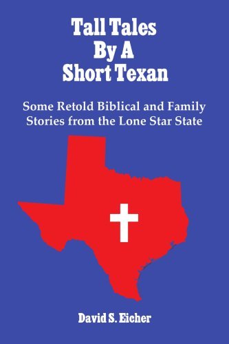 Cover for David Eicher · Tall Tales by a Short Texan: Some Retold Biblical and Family Stories from the Lone Star State (Taschenbuch) (2007)