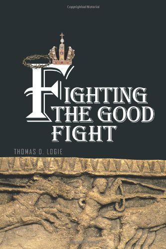 Cover for Thomas D. Logie · Fighting the Good Fight (Paperback Book) (2011)