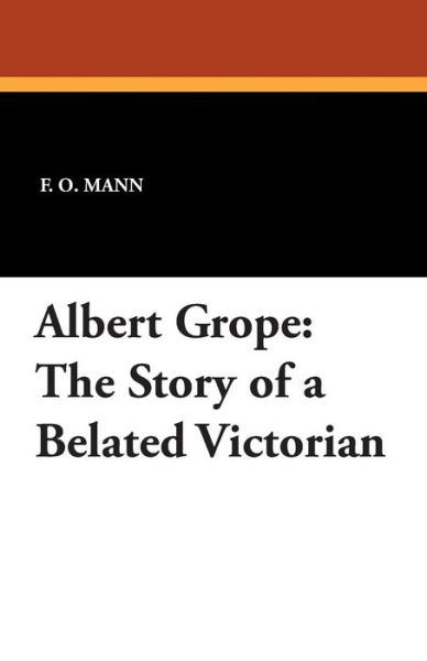 F. O. Mann · Albert Grope: the Story of a Belated Victorian (Paperback Book) (2024)