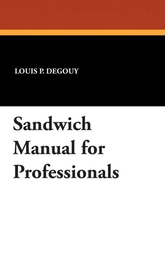 Sandwich Manual for Professionals - Louis P. Degouy - Books - Wildside Press - 9781434432926 - August 23, 2024