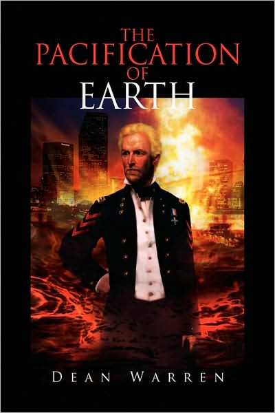 Cover for Dean Warren · The Pacification of Earth: a U.s. Marine Conquers and Reforms the World (Paperback Book) (2008)