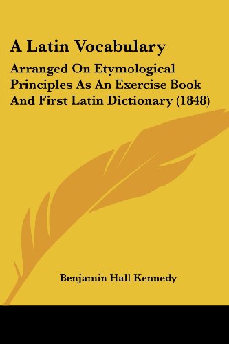 Cover for Benjamin Hall Kennedy · A Latin Vocabulary: Arranged on Etymological Principles As an Exercise Book and First Latin Dictionary (1848) (Taschenbuch) (2008)