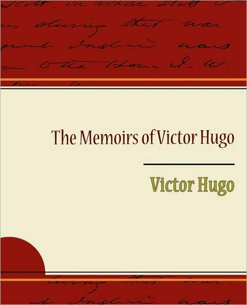 The Memoirs of Victor Hugo - Victor Hugo - Boeken - Book Jungle - 9781438517926 - 18 mei 2009