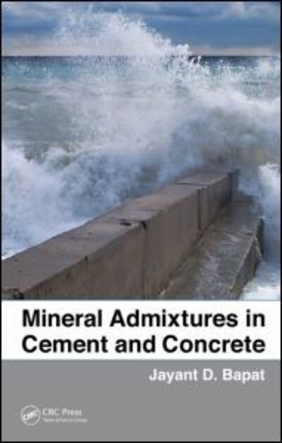 Cover for Bapat, Jayant D. (University of Pune, India) · Mineral Admixtures in Cement and Concrete (Hardcover Book) (2012)