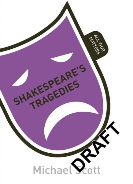 Shakespeare's Tragedies: All That Matters - All That Matters - Michael Scott - Książki - John Murray Press - 9781444189926 - 18 czerwca 2015