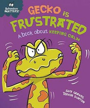 Behaviour Matters: Gecko is Frustrated - A book about keeping calm - Behaviour Matters - Sue Graves - Books - Hachette Children's Group - 9781445179926 - May 12, 2022