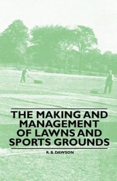Cover for R B Dawson · The Making and Management of Lawns and Sports Grounds (Pocketbok) (2010)