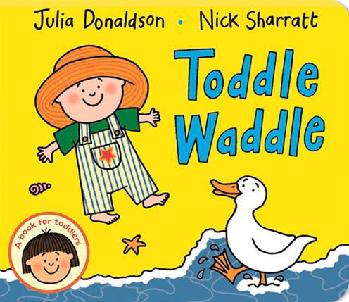 Toddle Waddle - Julia Donaldson - Kirjat - Pan Macmillan - 9781447287926 - torstai 7. toukokuuta 2015