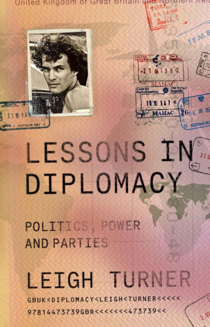 Turner, Leigh (A former British ambassador to Ukraine and Austria) · Lessons in Diplomacy: Politics, Power and Parties (Hardcover Book) (2024)