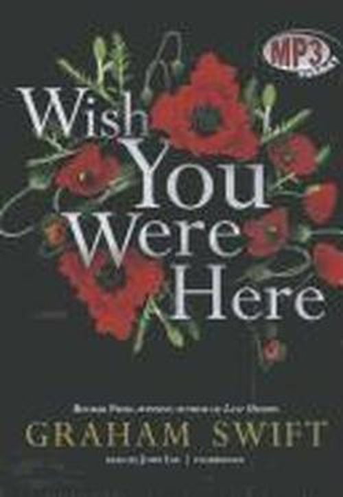 Cover for Graham Swift · Wish You Were Here (MP3-CD) [Mp3cd Unabridged edition] (2012)