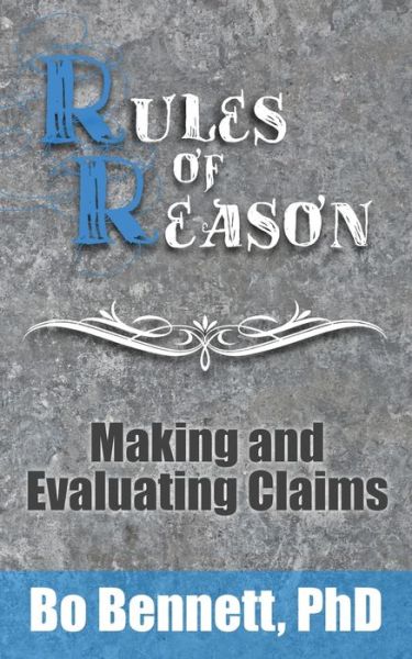 Rules of Reason: Making and Evaluating Claims - Rules of Reason - Bennett, Bo, PhD - Livros - Ebookit.com - 9781456634926 - 6 de maio de 2020