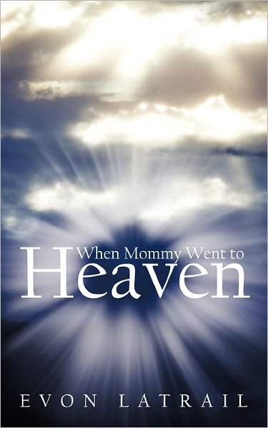 Cover for Evon Latrail · When Mommy Went to Heaven (Taschenbuch) (2011)