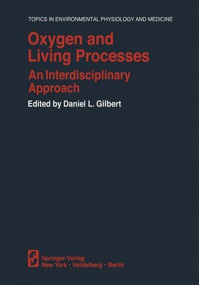 Cover for D L Gilbert · Oxygen and Living Processes: An Interdisciplinary Approach - Topics in Environmental Physiology and Medicine (Paperback Book) [Softcover reprint of the original 1st ed. 1981 edition] (2011)