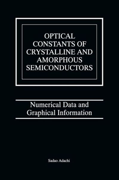 Cover for Sadao Adachi · Optical Constants of Crystalline and Amorphous Semiconductors: Numerical Data and Graphical Information (Paperback Book) [Softcover reprint of the original 1st ed. 1999 edition] (2014)