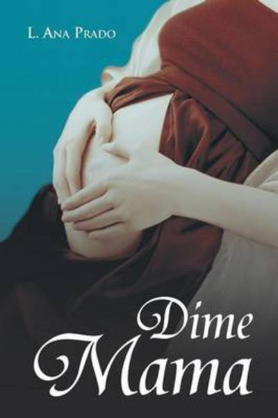 Cover for L Ana Prado · Dime Mama (Paperback Bog) (2012)