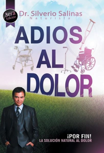 Cover for Dr Silverio Salinas · Adios Al Dolor: Por Fin! La Solucion Natural Al Dolor Humano (Innbunden bok) (2014)