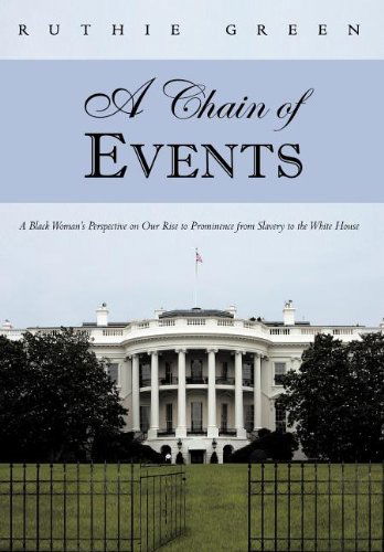 Cover for Ruthie Green · A Chain of Events: a Black Woman's Perspective on Our Rise to Prominence from Slavery to the White House (Hardcover Book) (2012)