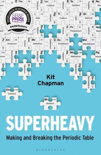 Superheavy: Making and Breaking the Periodic Table - Kit Chapman - Livros - Bloomsbury Publishing PLC - 9781472953926 - 21 de janeiro de 2021