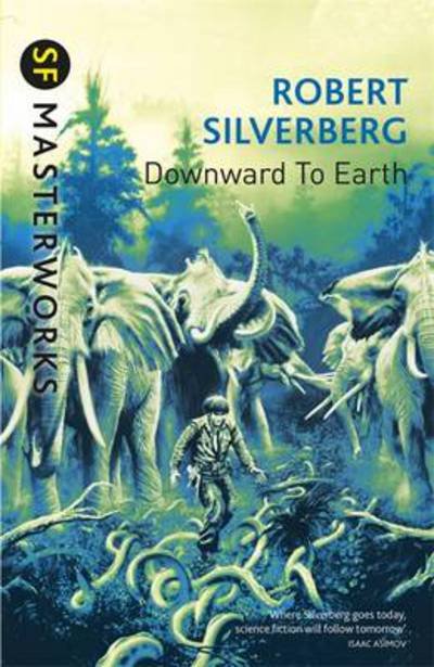 Cover for Robert Silverberg · Downward To The Earth - S.F. Masterworks (Pocketbok) (2015)