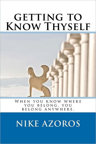 Cover for Nike Azoros · Getting to Know Thyself: when You Know Where You Belong, You Belong Anywhere. (Paperback Book) (2012)