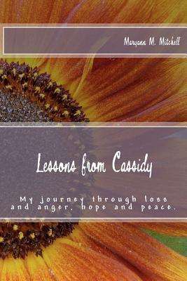 Cover for Maryann M Mitchell · Lessons from Cassidy: My Journey Through Loss and Anger, Hope and Peace. (Paperback Book) (2012)